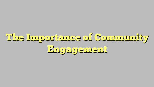 The Importance of Community Engagement
